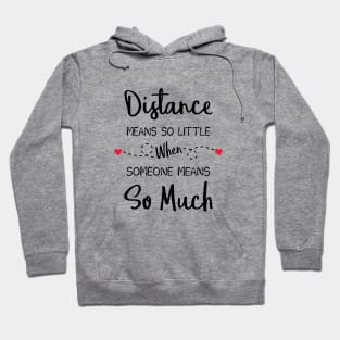 Distance Means So Little When Someone Means So Much Hoodie